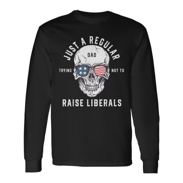 Republican Just A Regular Dad Trying Not To Raise Liberals V2 Long Sleeve T-Shirt Gifts ideas