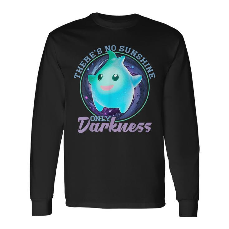 Theres No Sunshine Only Darkness Shiny Long Sleeve T-Shirt T-Shirt