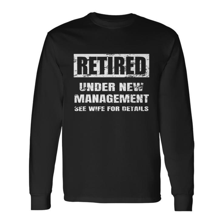 Retired Under New Management See Wife For Details V2 Long Sleeve T-Shirt