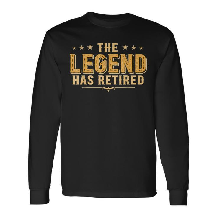 Retirement The Legend Has Retired Humor Long Sleeve T-Shirt Gifts ideas
