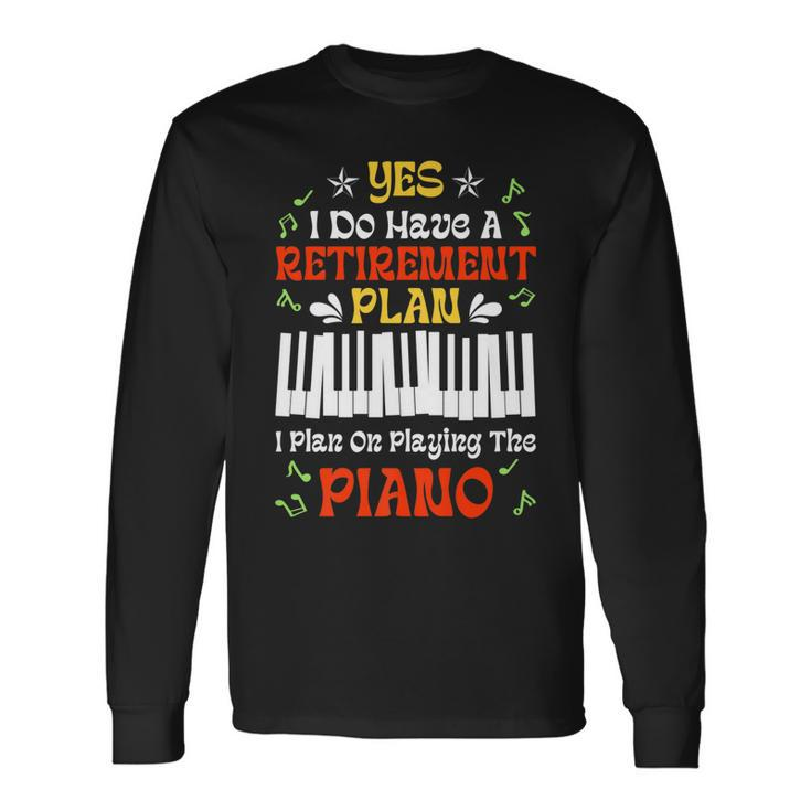 Retirement Plan Pianist Playing Piano Lover Musician Retiree Long Sleeve T-Shirt
