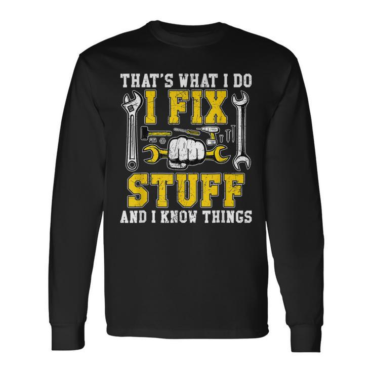 Retro Thats What I Do I Fix Stuff And I Know Things Dad Men Women Long Sleeve T-Shirt T-shirt Graphic Print