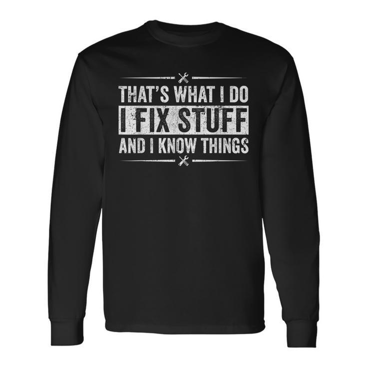 Retro Thats What I Do I Fix Stuff And I Know Things Long Sleeve T-Shirt