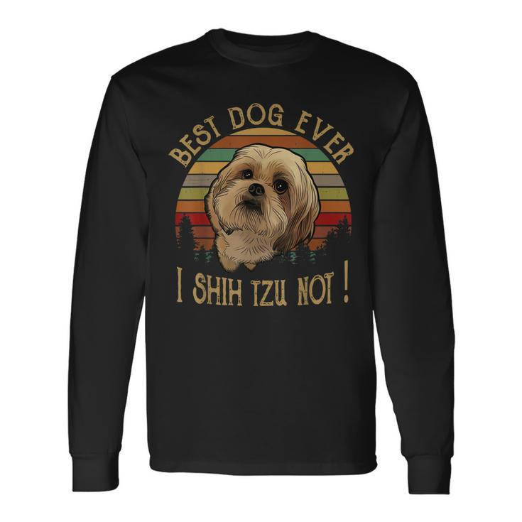 Retro Vintage Best Dog Ever I Shih Tzu Not Dog & Puppy Lover Long Sleeve T-Shirt