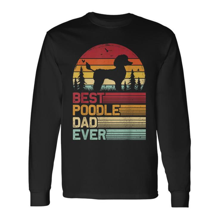 Retro Vintage Best Poodle Dad Ever Fathers Day Long Sleeve T-Shirt