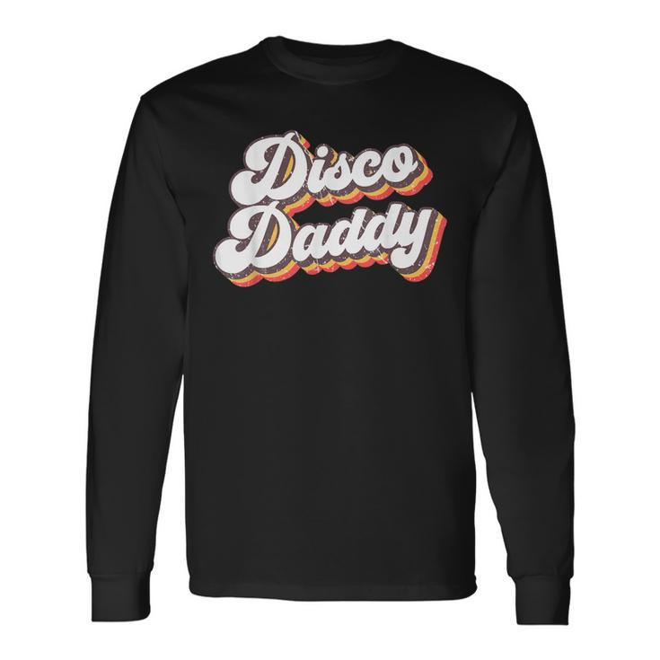 Retro Vintage Disco Daddy 70S Party Costume Dad Fathers Day Long Sleeve T-Shirt T-Shirt