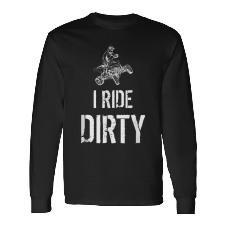 I Ride Dirty Lustiges Atv Quad Biker Offroad Und 4X4 Langarmshirts Geschenkideen