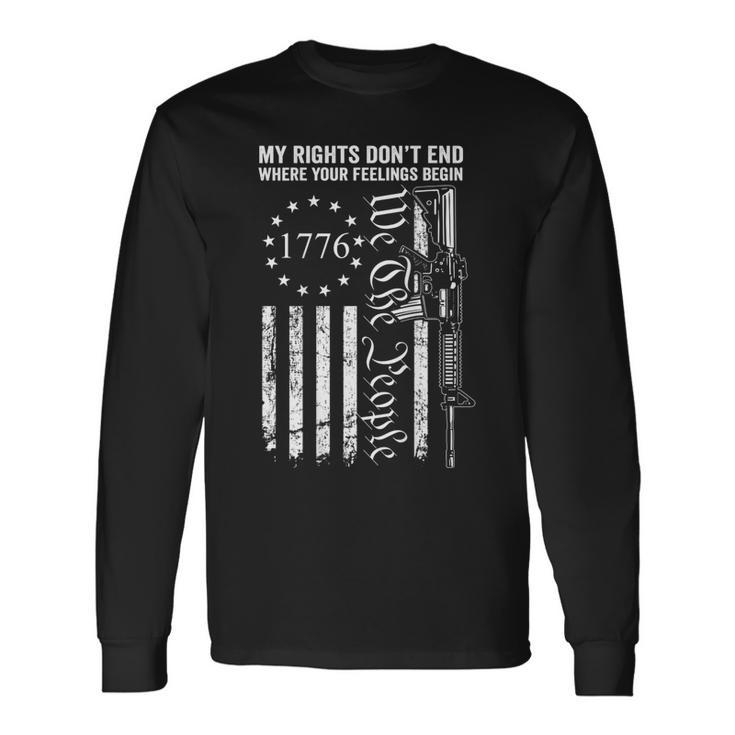 My Rights Dont End Where Your Feelings Begin Ar15 On Back Long Sleeve T-Shirt