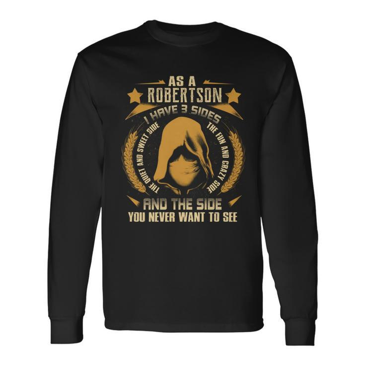 Robertson I Have 3 Sides You Never Want To See Long Sleeve T-Shirt