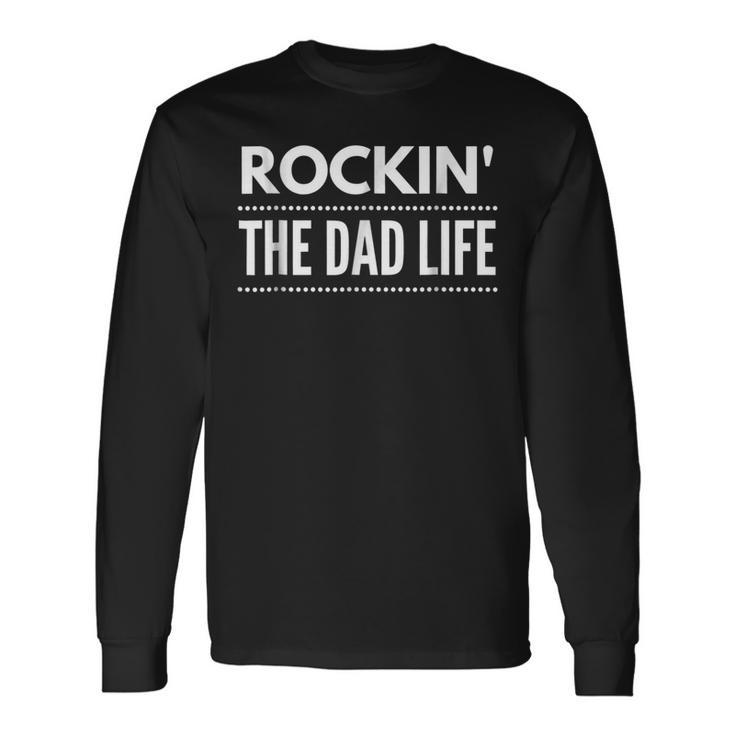 Rockin The Dad Life Best Daddy Papa Long Sleeve T-Shirt T-Shirt