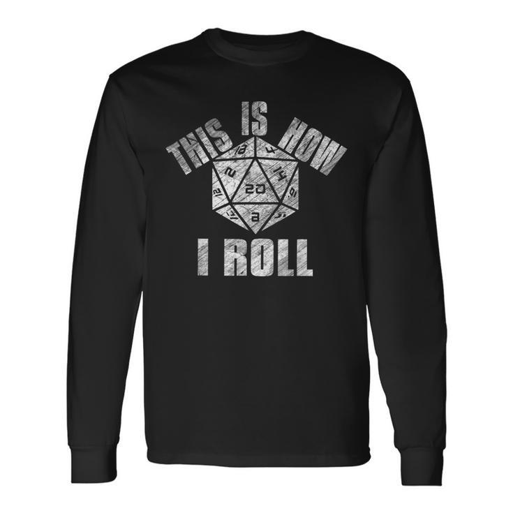 This Is How I Roll D20 Dice Dungeons Long Sleeve T-Shirt