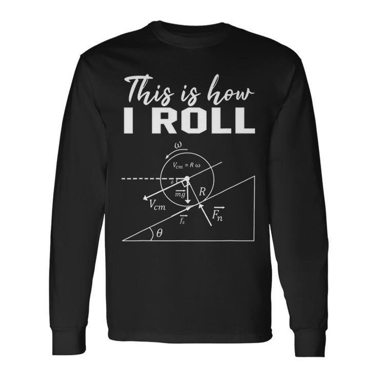This Is How I Roll Physics Science Lovers Long Sleeve T-Shirt