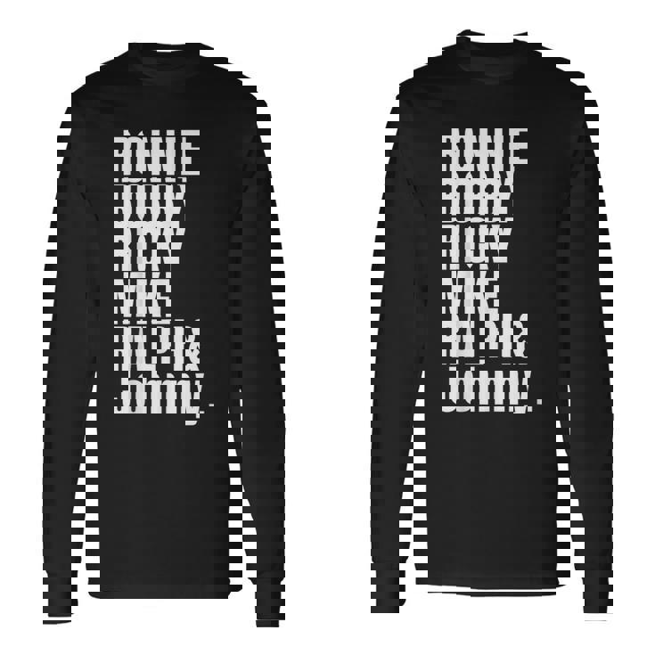 Ronnie Bobby Ricky Mike Ralph And Johnny Bold T- Long Sleeve T-Shirt Gifts ideas