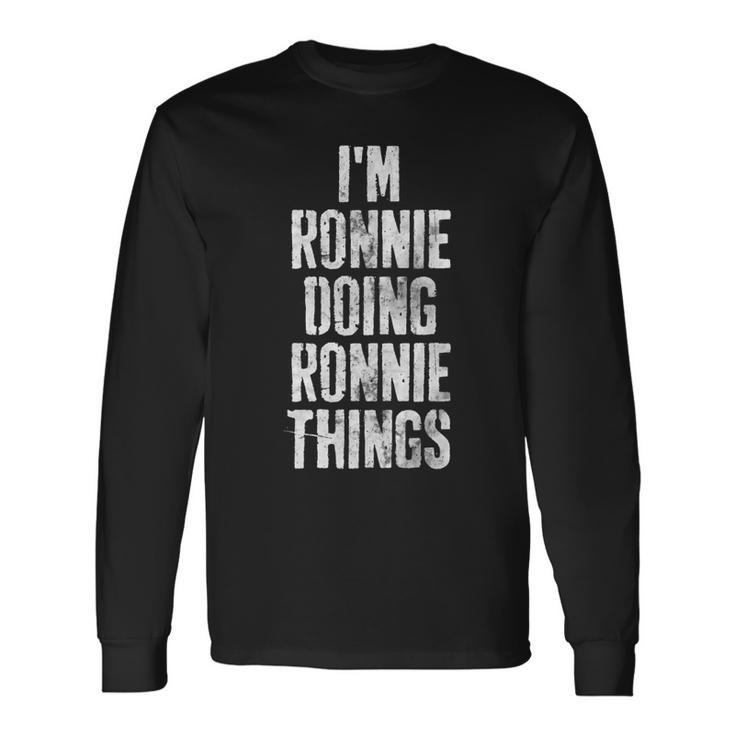 Im Ronnie Doing Ronnie Things Personalized First Name Long Sleeve T-Shirt Gifts ideas