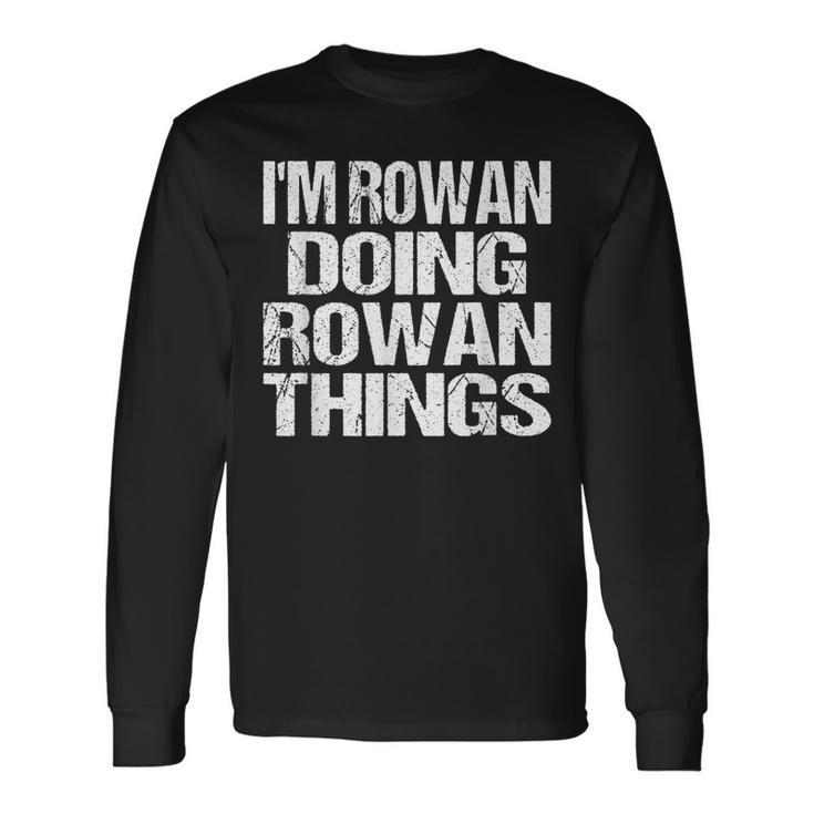 Im Rowan Doing Rowan Things Personalized Name Long Sleeve T-Shirt