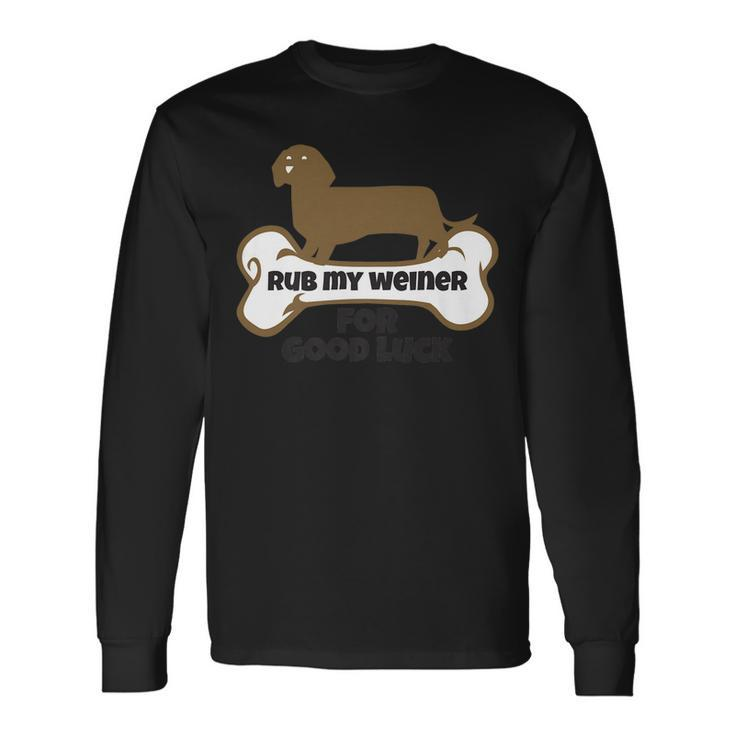 Rub My Weiner For Good Luck Weiner Dog Men Women Long Sleeve T-Shirt T-shirt Graphic Print