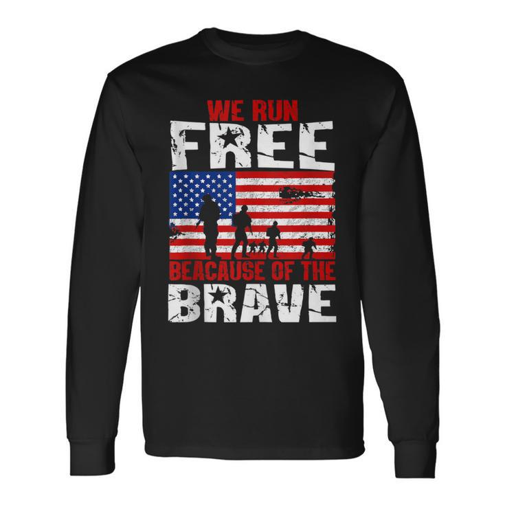 We Run Free Because Of The Brave Memorial Day Long Sleeve T-Shirt