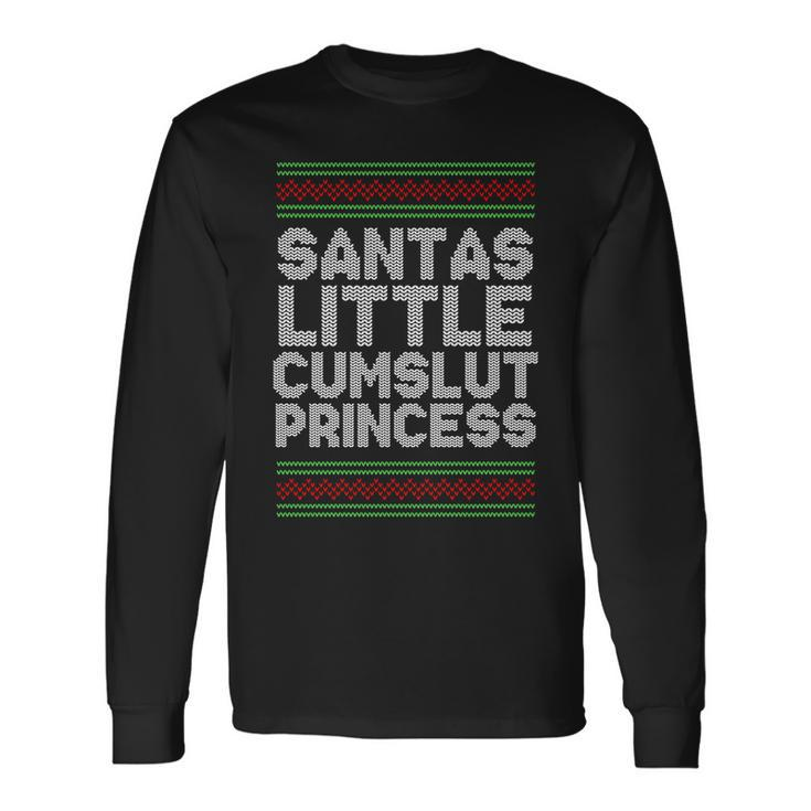 Santas Little Cumslut Princess Xmas Ugly Sweater Long Sleeve T-Shirt