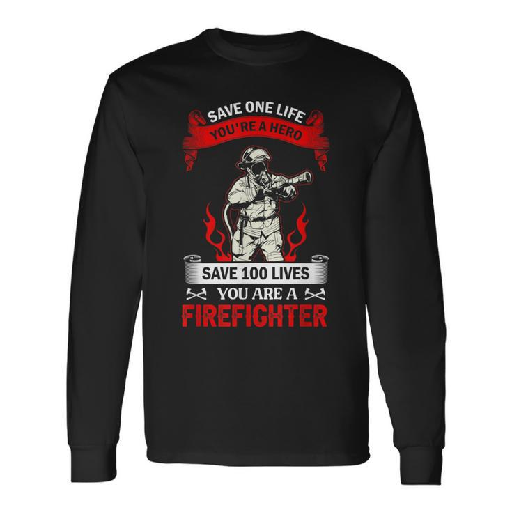 Save 100 Lives Youre Firefighter Fire Fighter Fireman Long Sleeve T-Shirt