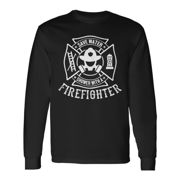 Save Water Shower With A Firefighter Firefighter Long Sleeve T-Shirt