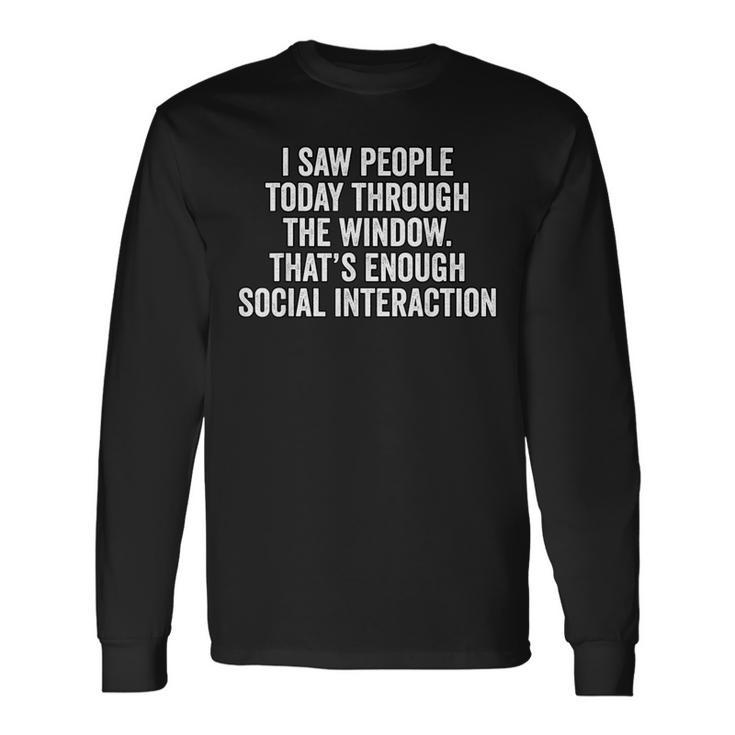 I Saw People Today Through The Window Tshirts Long Sleeve T-Shirt