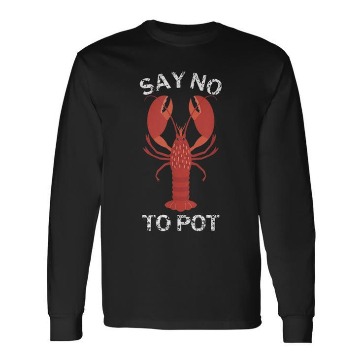 Say No To Pot Lobster Long Sleeve T-Shirt T-Shirt