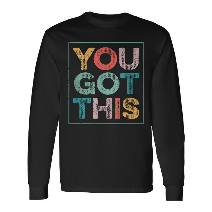 You Got This Saying Cool Motivational Quote Long Sleeve T-Shirt