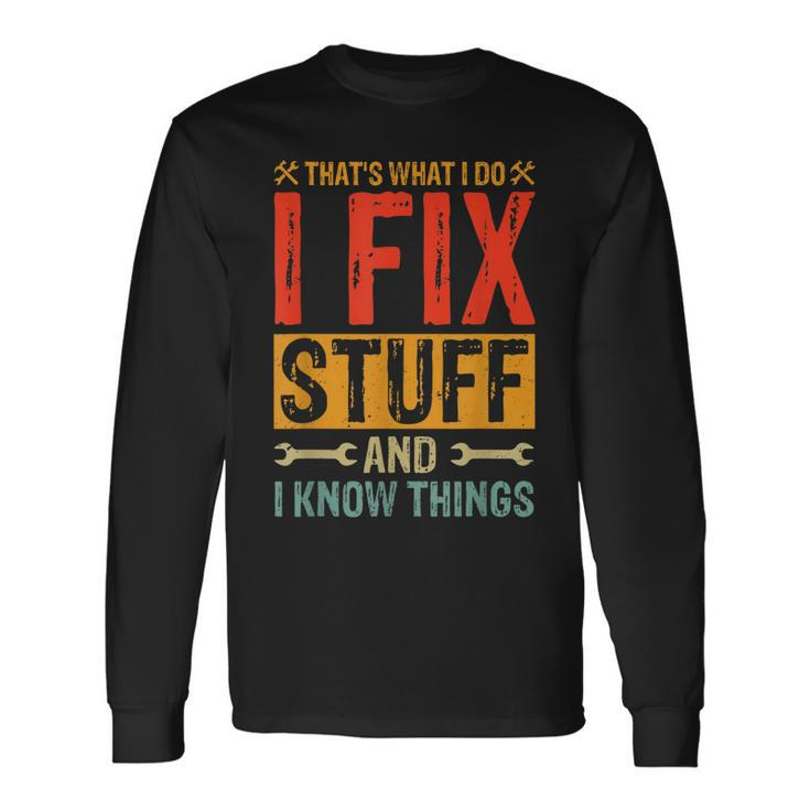 Saying Thats What I Do I Fix Stuff And I Know Thing Long Sleeve T-Shirt T-Shirt