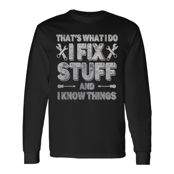 Saying Thats What I Do I Fix Stuff And I Know Things Long Sleeve T-Shirt T-Shirt