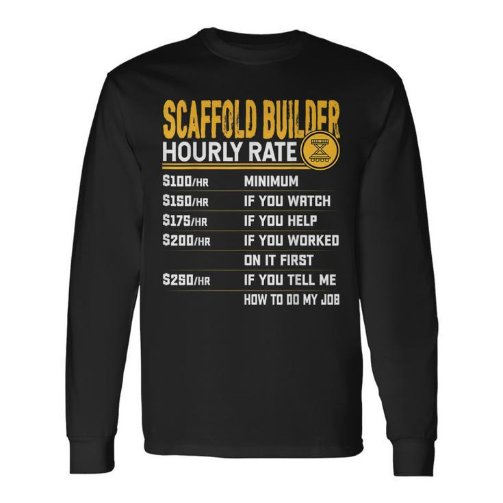 Scaffold Builder Hourly Rate Scaffolders Scaffolding Worker Long Sleeve T-Shirt
