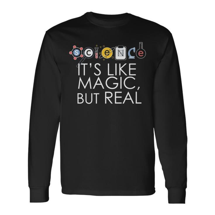 Science Its Like Magic But Real Stem Meme Scientists Long Sleeve T-Shirt