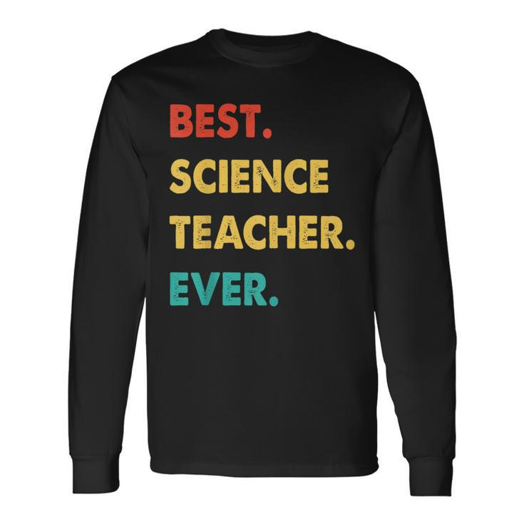 Science Teacher Profession Retro Best Science Teacher Ever Long Sleeve T-Shirt Gifts ideas