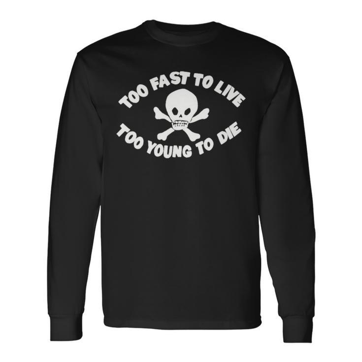 Seditionaries Too Fast To Live Too Young To Die Long Sleeve T-Shirt T-Shirt