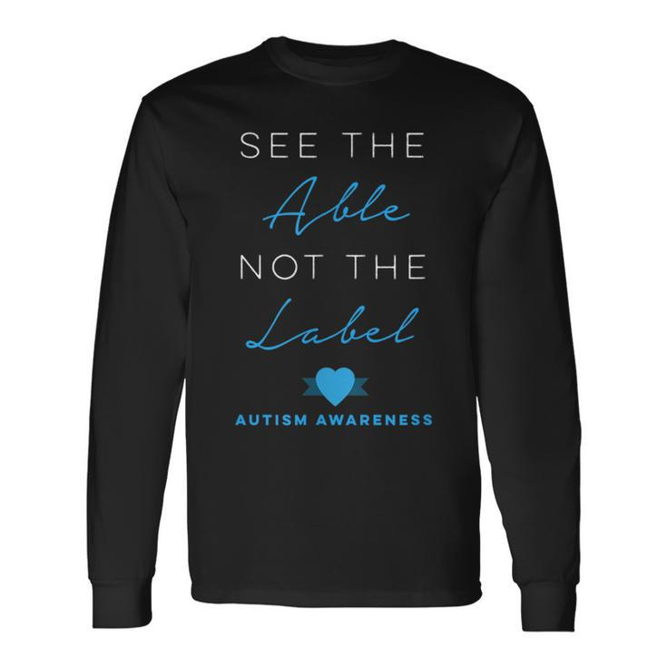See The Able Not The Label Autism Down Syndrome Awareness Long Sleeve T-Shirt T-Shirt Gifts ideas
