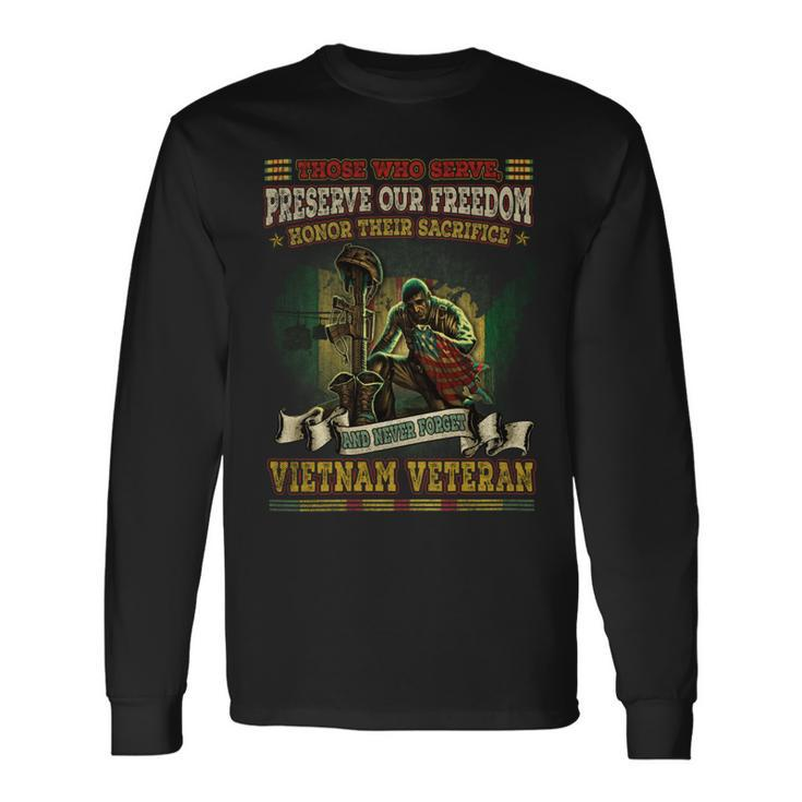 Those Who Serve Preserve Our Freedom Honor Their Sacrifice And Never Forget Vietnam Veteran Long Sleeve T-Shirt