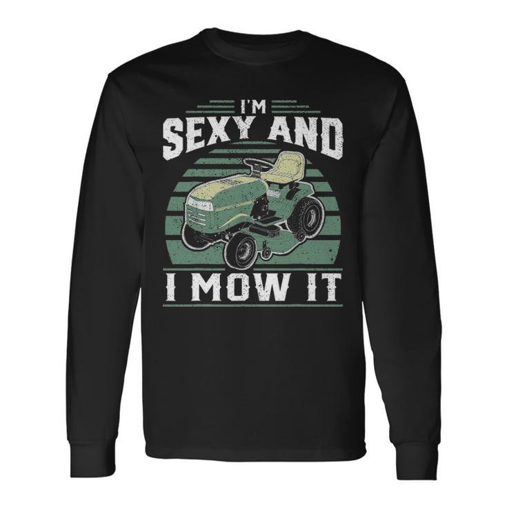 Im Sexy And I Mow It Riding Mower Mowing Long Sleeve T-Shirt