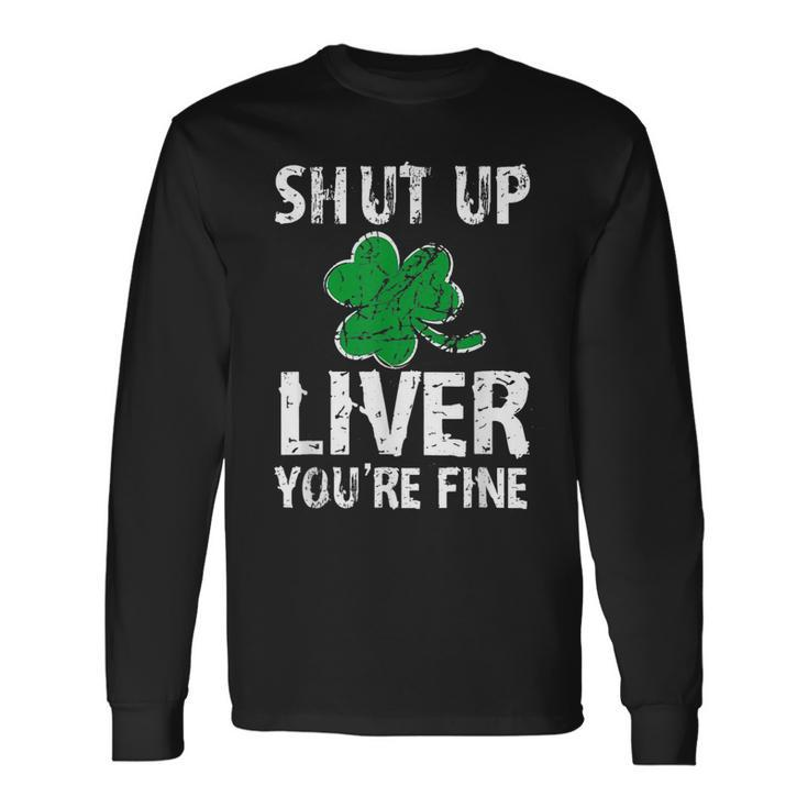 Shamrock Shut Up Liver Youre Fine Irish St Patricks Day Long Sleeve T-Shirt