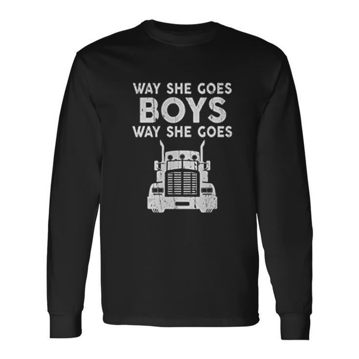 Way She Goes Boys Way She Goes Truck Trucker Men Women Long Sleeve T-Shirt T-shirt Graphic Print