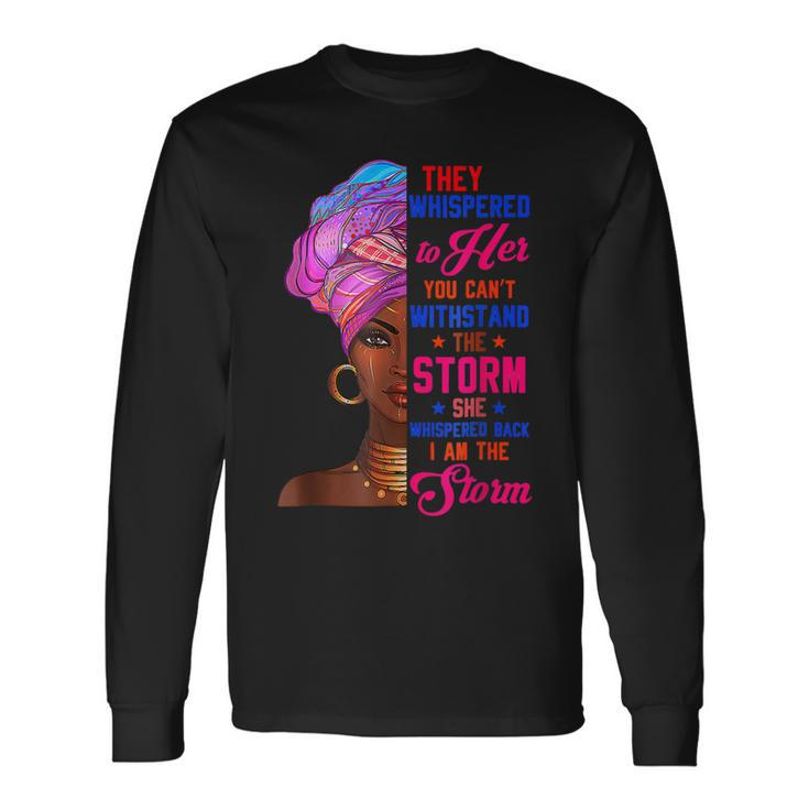 She Whispered Back I Am The Storm Black History Month V6 Long Sleeve T-Shirt