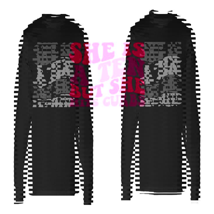 She’S A Ten But She Hits Curbs Long Sleeve T-Shirt