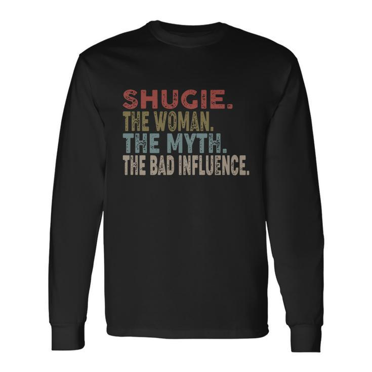 Shugie The Woman The Myth The Bad Influence Mother Long Sleeve T-Shirt