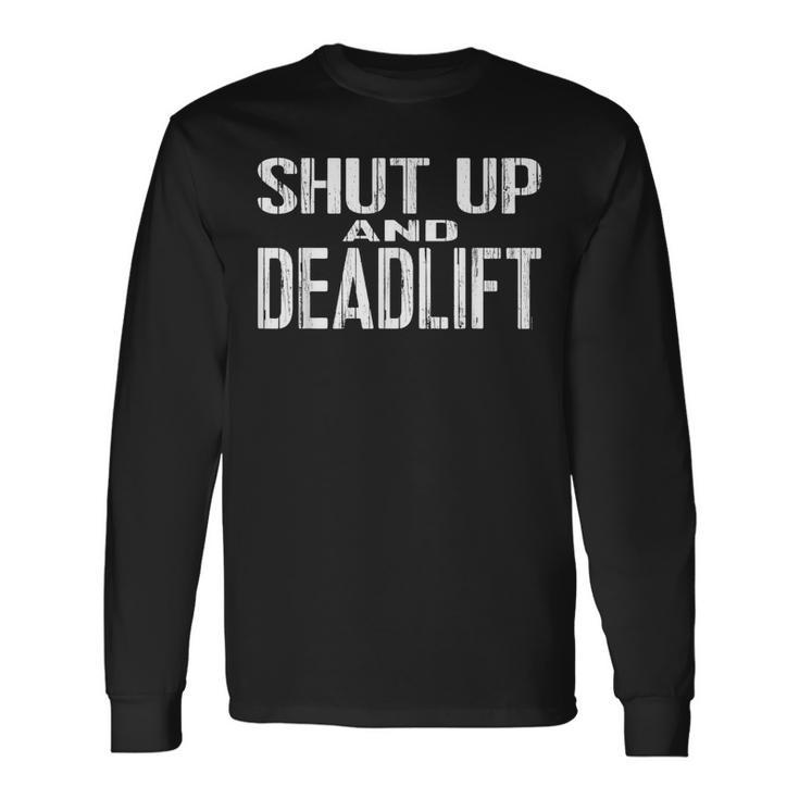 Shut Up And Deadlift Powerlifting And Weightlifting Gear Long Sleeve T-Shirt Gifts ideas