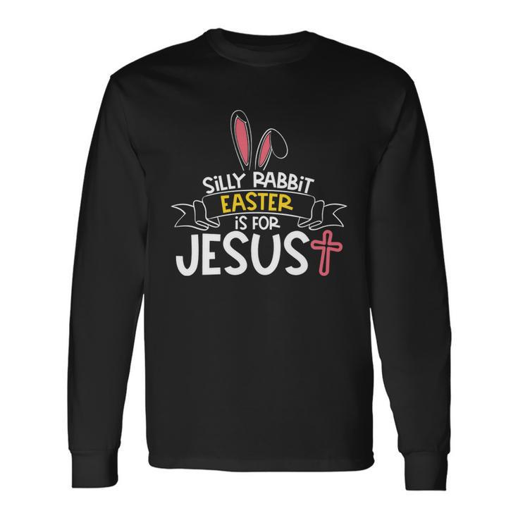 Silly Rabbit Easter Is For Jesus Cross V2 Long Sleeve T-Shirt