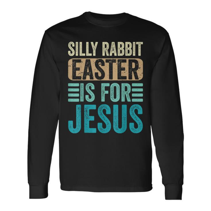 Silly Rabbit Easter For Jesus Toddlers Adult Christian Long Sleeve T-Shirt