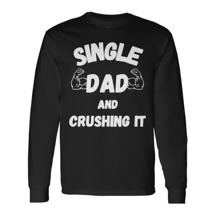 Single Dad And Crushing It For Single Dad Long Sleeve T-Shirt T-Shirt