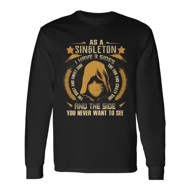 Singleton I Have 3 Sides You Never Want To See Long Sleeve T-Shirt