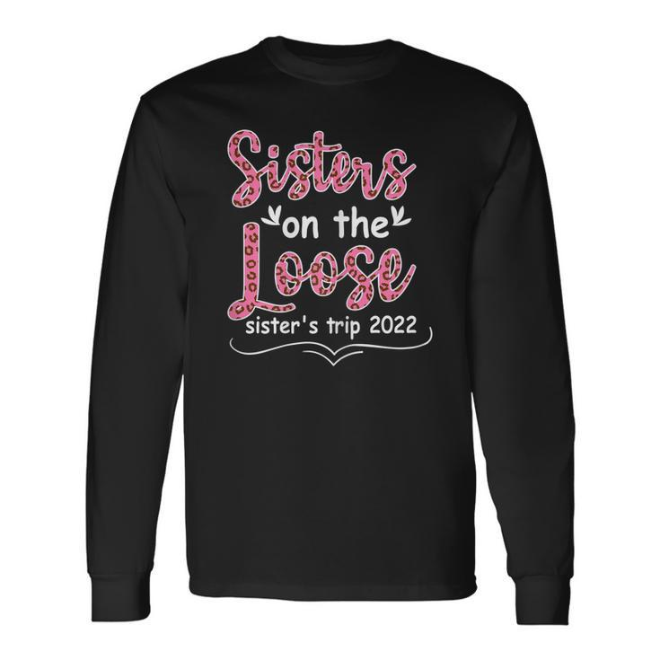 Sisters Weekend Trip Sisters On The Loose Sisters Trip 2022 Men Women Long Sleeve T-Shirt T-shirt Graphic Print