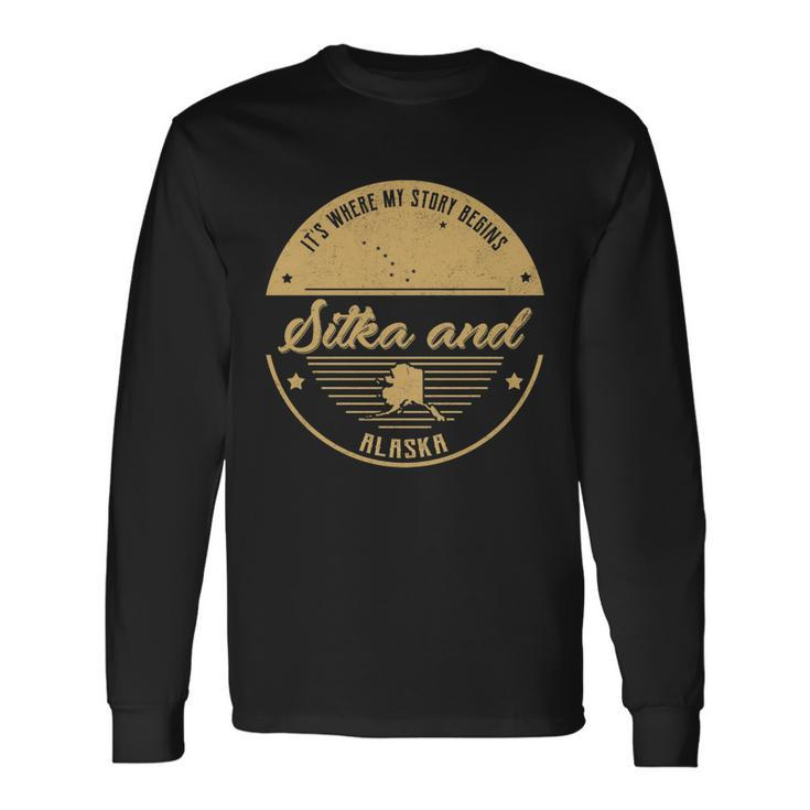 Sitka And Alaska Its Where My Story Begins Long Sleeve T-Shirt