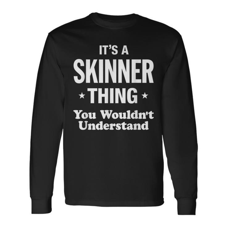 Skinner Thing You Wouldnt Understand Long Sleeve T-Shirt