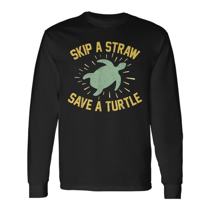 Skip A Straw Save A Turtle Reduce Reuse Recycle Earth Day Long Sleeve T-Shirt Gifts ideas